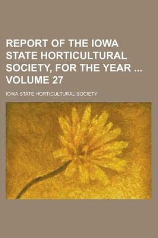 Cover of Report of the Iowa State Horticultural Society, for the Year Volume 27