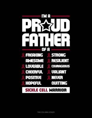 Book cover for I'm a Proud Father of a Freaking Awesome, Loveable, Cheerful, Positive, Hopeful, Strong, Resilient, Courageous, Valiant, Never-Quitting Sickle Cell Warrior