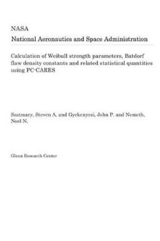 Cover of Calculation of Weibull Strength Parameters, Batdorf Flaw Density Constants and Related Statistical Quantities Using Pc-Cares