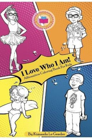 Cover of I Love Who I Am! Affirmation Coloring Book For Kids
