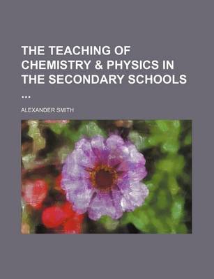 Book cover for The Teaching of Chemistry & Physics in the Secondary Schools