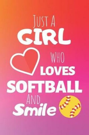 Cover of Just A Girl Who Loves Softball And Smile