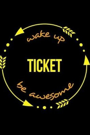 Cover of Wake Up Ticket Be Awesome Cool Notebook for a Ticket Collector and Inspector, Legal Ruled Journal