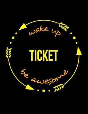 Book cover for Wake Up Ticket Be Awesome Cool Notebook for a Ticket Collector and Inspector, Legal Ruled Journal