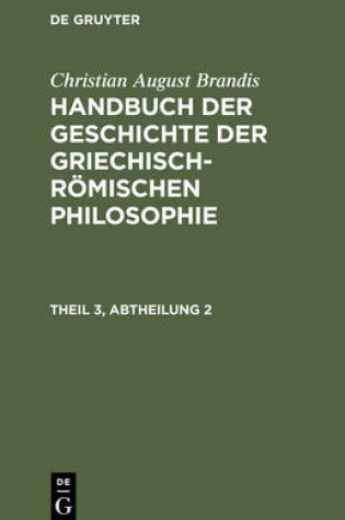 Cover of Handbuch Der Geschichte Der Griechisch-Roemischen Philosophie Theil 3, Abtheilung 2