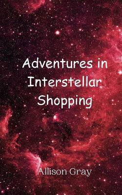 Book cover for Adventures in Interstellar Shopping