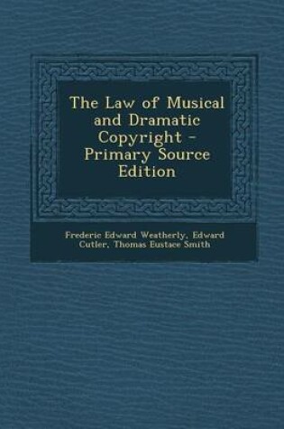 Cover of The Law of Musical and Dramatic Copyright - Primary Source Edition