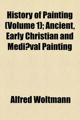 Book cover for History of Painting Volume 1; Ancient, Early Christian and Mediaeval Painting
