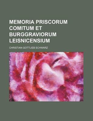 Book cover for Memoria Priscorum Comitum Et Burggraviorum Leisnicensium