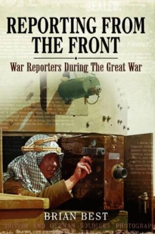 Cover of Reporting from the Front: War Reporters During the Great War