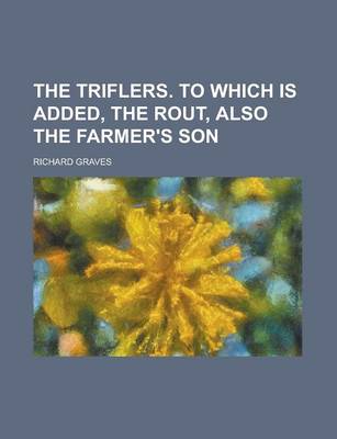 Book cover for The Triflers. to Which Is Added, the Rout, Also the Farmer's Son