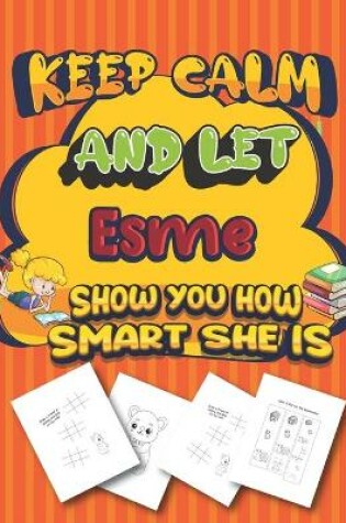 Cover of keep calm and let Esme show you how smart she is