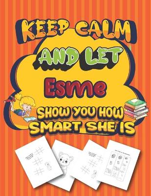 Book cover for keep calm and let Esme show you how smart she is