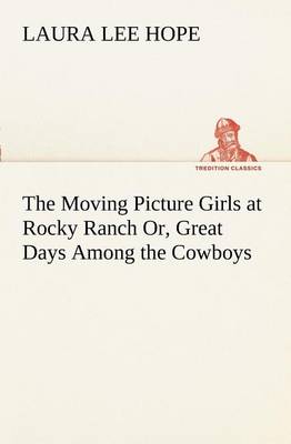 Book cover for The Moving Picture Girls at Rocky Ranch Or, Great Days Among the Cowboys