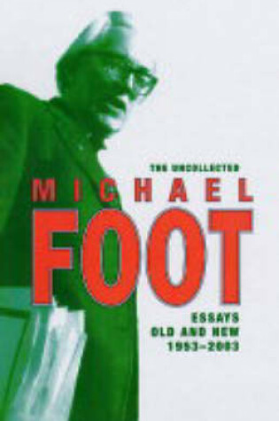 Cover of The Uncollected Michael Foot