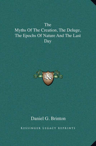 Cover of The Myths of the Creation, the Deluge, the Epochs of Nature and the Last Day