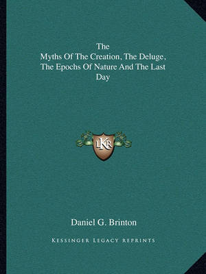 Book cover for The Myths of the Creation, the Deluge, the Epochs of Nature and the Last Day