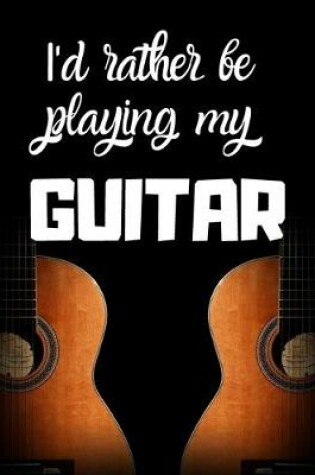 Cover of I'd rather be playing my guitar