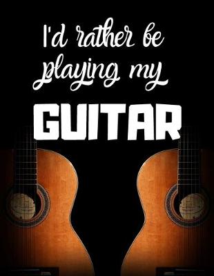 Book cover for I'd rather be playing my guitar