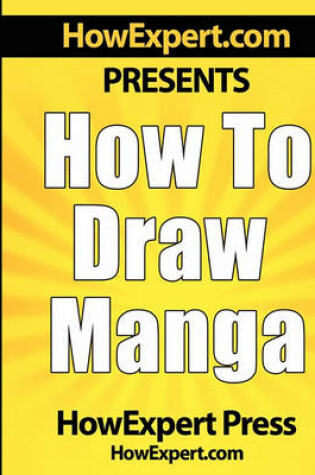 Cover of How to Draw Manga - Your Step-By-Step Guide to Drawing Manga Anime Pictures