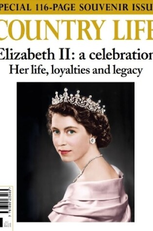 Cover of COUNTRY LIFE: Elizabeth II: A Celebration, her life, loyalties and legacy