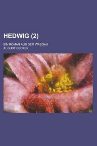 Cover of Hedwig (2); Ein Roman Aus Dem Wasgau. I. II