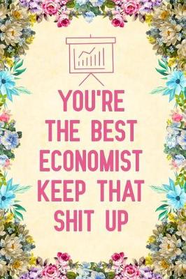 Book cover for You're The Best Economist Keep That Shit Up