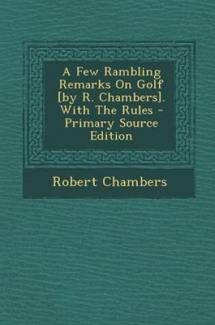 Cover of A Few Rambling Remarks on Golf [By R. Chambers]. with the Rules