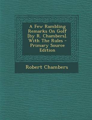 Book cover for A Few Rambling Remarks on Golf [By R. Chambers]. with the Rules