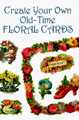 Cover of Create Your Own Old Time Floral Cards