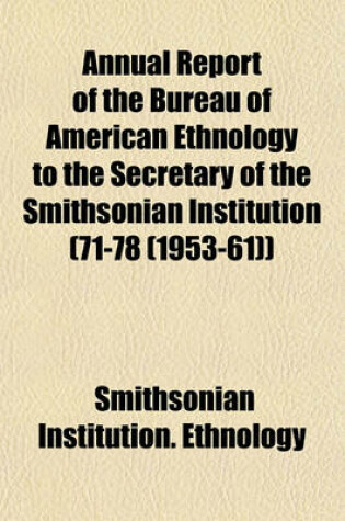 Cover of Annual Report of the Bureau of American Ethnology to the Secretary of the Smithsonian Institution (71-78 (1953-61))