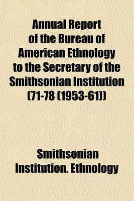 Book cover for Annual Report of the Bureau of American Ethnology to the Secretary of the Smithsonian Institution (71-78 (1953-61))