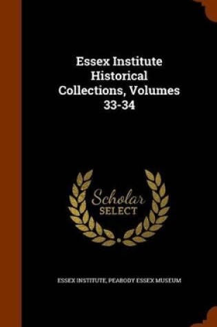 Cover of Essex Institute Historical Collections, Volumes 33-34