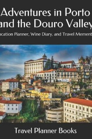 Cover of Adventures in Porto and the Douro Valley