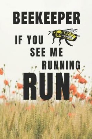 Cover of Beekeeper If You See Me Running Run