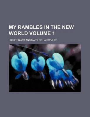 Book cover for My Rambles in the New World Volume 1