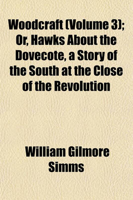 Book cover for Woodcraft (Volume 3); Or, Hawks about the Dovecote, a Story of the South at the Close of the Revolution