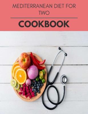 Book cover for Mediterranean Diet For Two Cookbook