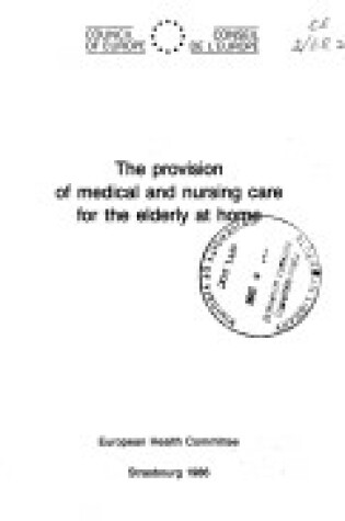 Cover of The Provision of Medical and Nursing Care for the Elderly at Home