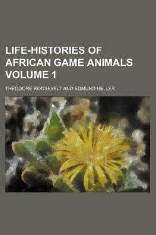 Cover of Life-Histories of African Game Animals Volume 1