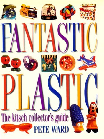 Book cover for Fantastic Plastic: the Kitsch Collector's Guide