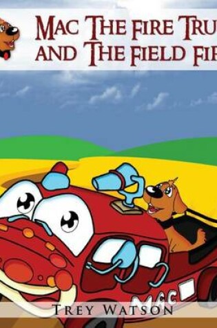 Cover of Mac The Fire Truck and The Field Fire