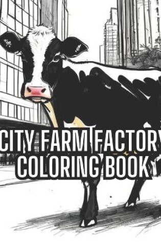 Cover of City Farm Factory Coloring Book