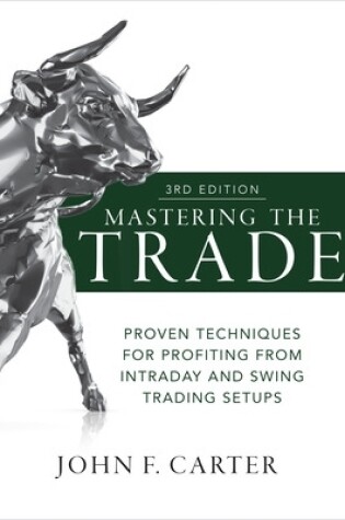 Cover of Mastering the Trade, Third Edition: Proven Techniques for Profiting from Intraday and Swing Trading Setups