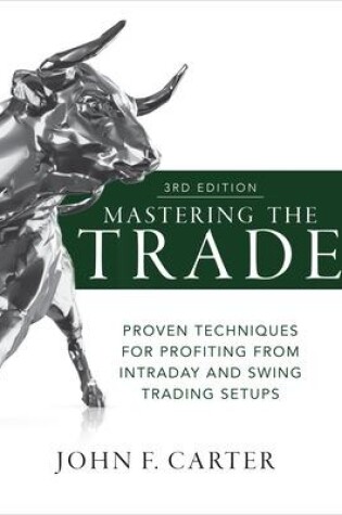 Cover of Mastering the Trade, Third Edition: Proven Techniques for Profiting from Intraday and Swing Trading Setups