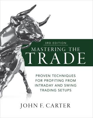 Book cover for Mastering the Trade, Third Edition: Proven Techniques for Profiting from Intraday and Swing Trading Setups