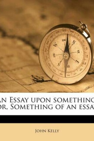 Cover of An Essay Upon Something, Or, Something of an Essay
