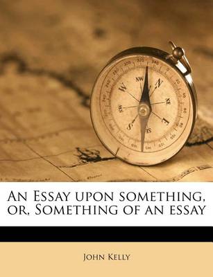 Book cover for An Essay Upon Something, Or, Something of an Essay