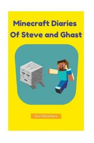 Cover of Minecraft Diaries of Steve and Ghast