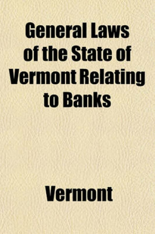 Cover of General Laws of the State of Vermont Relating to Banks